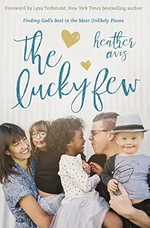 the lucky few finding gods best in the most unlikely places 1st edition heather avis ,lysa terkeurst
