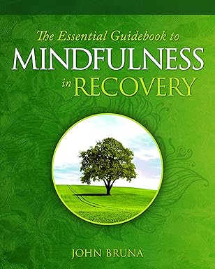the essential guidebook to mindfulness in recovery 1st edition john bruna 194209485x, 978-1942094852