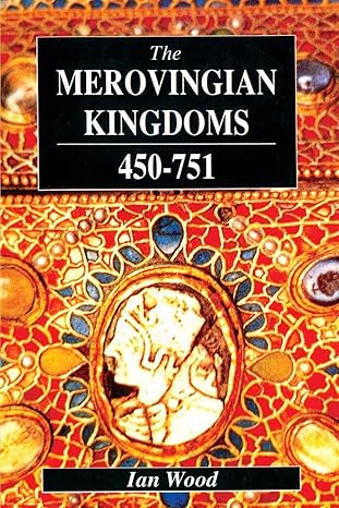 the merovingian kingdoms 450 751 1st edition ian wood 0582493722, 978-0582493728