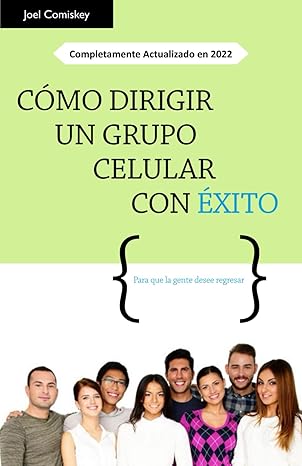 ca mo dirigir un grupo celular con a xito para que la gente desee regresar 1st edition joel comiskey