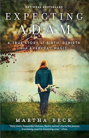 expecting adam a true story of birth rebirth and everyday magic 1st edition martha beck 0307719642,