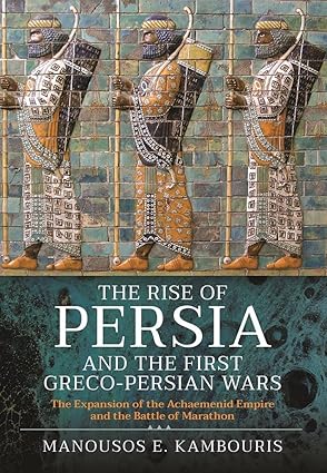 the rise of persia and the first greco persian wars the expansion of the achaemenid empire and the battle of
