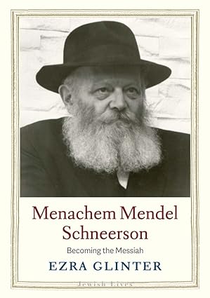 menachem mendel schneerson becoming the messiah 1st edition ezra glinter 0300222629, 978-0300222623