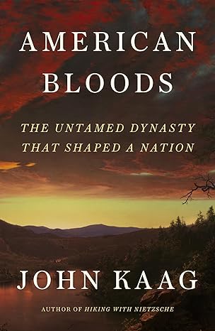 american bloods the untamed dynasty that shaped a nation 1st edition john kaag 0374103917, 978-0374103910