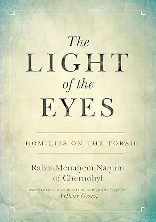 the light of the eyes homilies on the torah 1st edition rabbi menachem nahum green ,arthur green 1503609855,