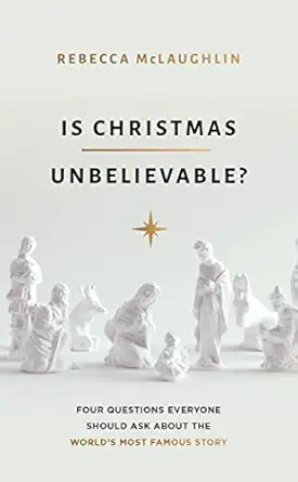 is christmas unbelievable four questions everyone should ask about the worlds most famous story 1st edition