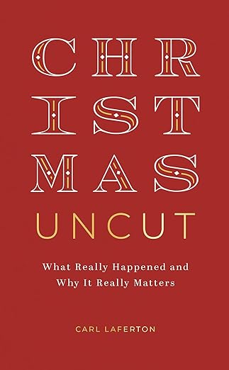 christmas uncut what really happened and why it really matters 1st edition carl laferton 1784989150,