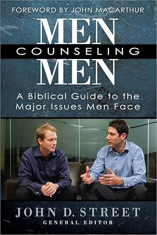 men counseling men a biblical guide to the major issues men face 1st edition john d street ,john macarthur