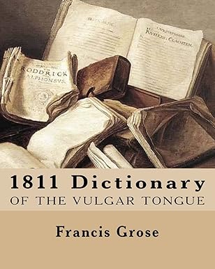 1811 dictionary of the vulgar tongue 1st edition francis grose 146994135x, 978-1469941356