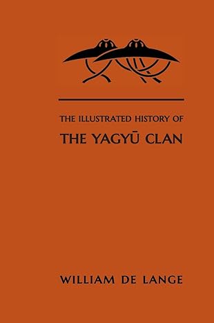 the illustrated history of the yagyu clan 1st edition william de lange 9492722364, 978-9492722362