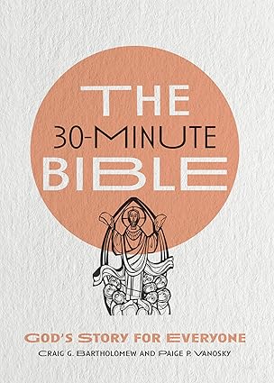 the 30 minute bible gods story for everyone 1st edition craig g bartholomew ,paige p vanosky ,martin erspamer