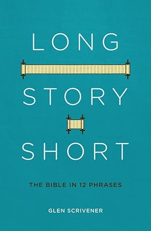 long story short the bible in 12 phrases 1st edition glen scrivener 1527101762, 978-1527101760