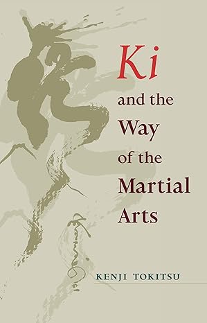ki and the way of the martial arts 1st edition kenji tokitsu 1570629986, 978-1570629983