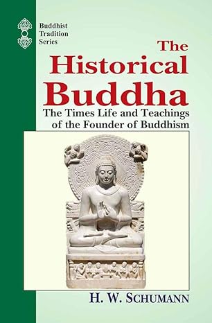 the historical buddha the times life and teachings of the founder of buddhism 1st edition h w schumann