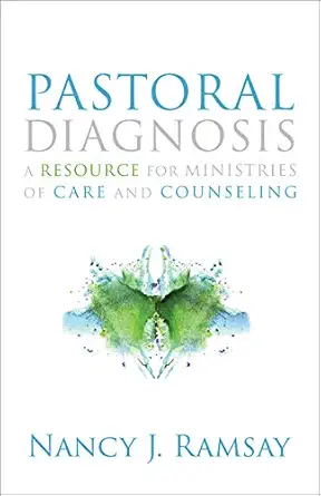 pastoral diagnosis a resource for ministries of care and counseling 1st edition nancy j ramsay 080062629x,