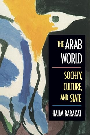 the arab world society culture and state 1st edition halim barakat 0520084276, 978-0520084278