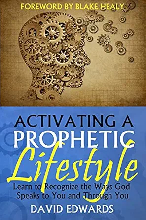 activating a prophetic lifestyle 1st edition david w edwards ,blake k healy 1482786117, 978-1482786118
