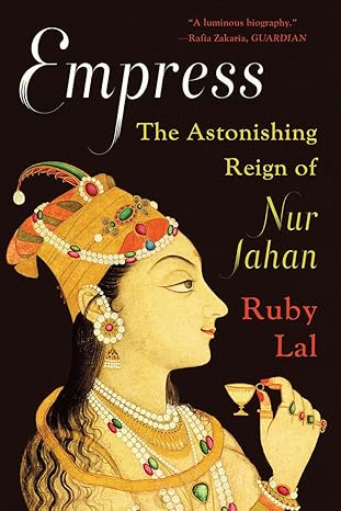 empress the astonishing reign of nur jahan 1st edition ruby lal 0393357678, 978-0393357677