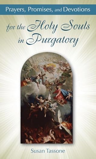 prayers promises and devotions for the holy souls in purgatory 1st edition susan tassone 1612785565,
