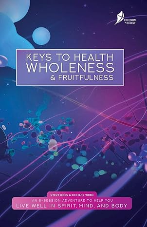 keys to health wholeness and fruitfulness american 1st edition steve goss ,dr mary wren 1913082083,
