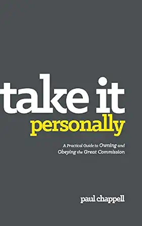 take it personally a practical guide to owning and obeying the great commission 1st edition paul chappell