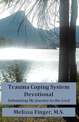 trauma coping system devotional submitting my journey to the lord 1st edition melissa finger 1721609911,