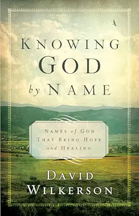 knowing god by name names of god that bring hope and healing 1st edition david wilkerson 080079575x,