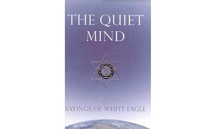 the quiet mind sayings of white eagle 1st edition white eagle 0854872345, 978-0854872343