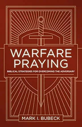 warfare praying biblical strategies for overcoming the adversary 1st edition mark bubeck 0802414532,