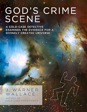 gods crime scene a cold case detective examines the evidence for a divinely created universe 1st edition j