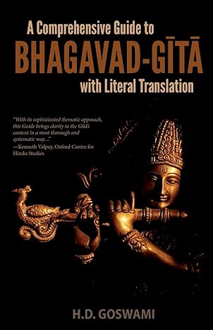 a comprehensive guide to bhagavad gita with literal translation 1st edition h d goswami 0692761713,