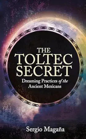 the toltec secret dreaming practices of the ancient mexicans 1st edition sergio magaa a 1401947115,