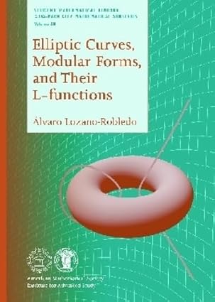 elliptic curves modular forms and their l functions 1st edition a a lvaro lozano robledo 1470425939,