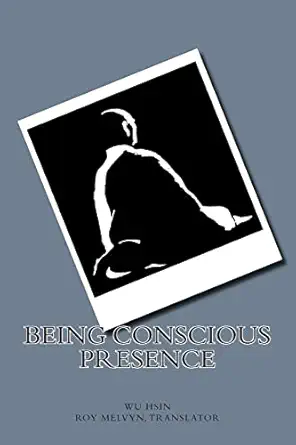 being conscious presence 1st edition wu hsin ,roy melvyn 1499784252, 978-1499784251