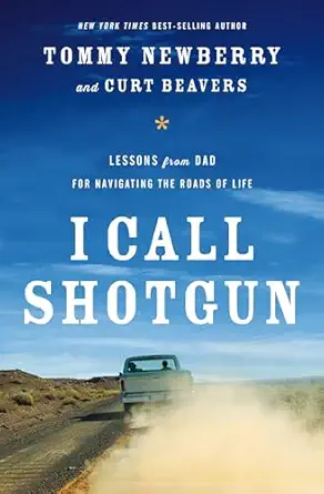 i call shotgun lessons from dad for navigating the roads of life 1st edition tommy newberry ,curt beavers