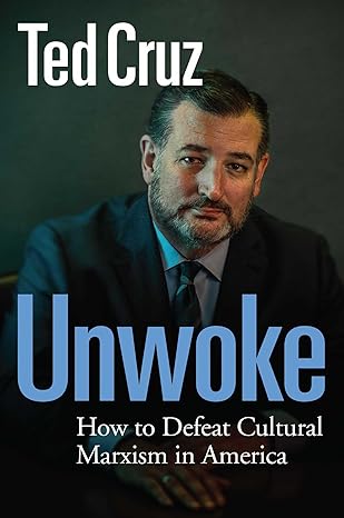 unwoke how to defeat cultural marxism in america 1st edition ted cruz 1684513626, 978-1684513628