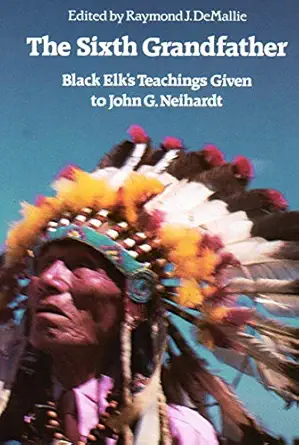 the sixth grandfather black elks teachings given to john g neihardt 1st edition raymond j demallie ,hilda
