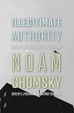 illegitimate authority facing the challenges of our time 1st edition noam chomsky ,c j polychroniou