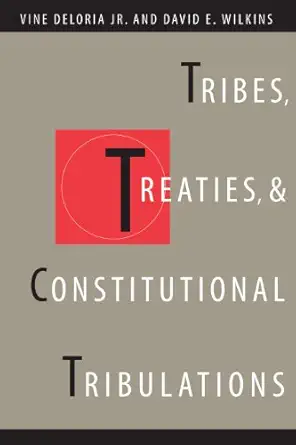 tribes treaties and constitutional tribulations 1st edition vine deloria jr ,david e wilkins 0274696525,