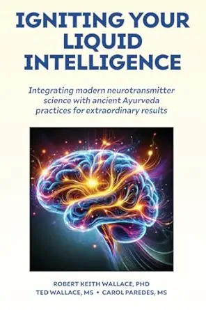 igniting your liquid intelligence integrating modern neurotransmitter science with ancient ayurveda for