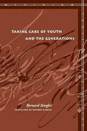taking care of youth and the generations 1st edition bernard stiegler 0804762732, 978-0804762731