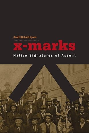 x marks native signatures of assent 1st edition scott richard lyons 0816666776, 978-0816666775