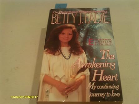 the awakening heart my continuing journey to love 1st edition betty j eadie 0671558781, 978-0671558789