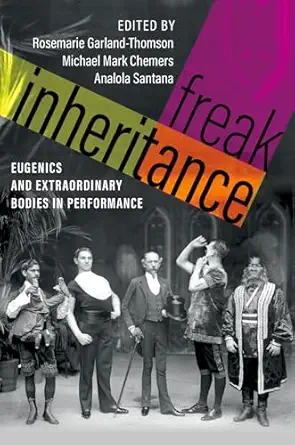 freak inheritance eugenics and extraordinary bodies in performance 1st edition rosemarie garland thomson