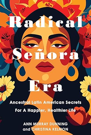 radical sea ora era ancestral latin american secrets for a happier healthier life 1st edition christina