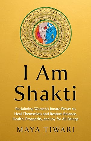 i am shakti reclaiming womens innate power to heal themselves and restore balance health prosperity and joy
