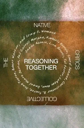 reasoning together the native critics collective 1st edition janice acoose ,lisa brooks ,tol foster ,daniel