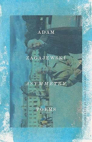 asymmetry poems 1st edition adam zagajewski ,clare cavanagh 0374538735, 978-0374538736