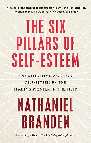 the six pillars of self esteem the definitive work on self esteem by the leading pioneer in the field 1st