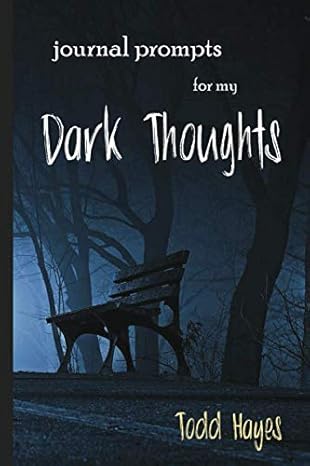 journal prompts for my dark thoughts 1st edition todd rowlan hayes 1951520009, 978-1951520007